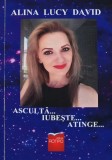 Carte Asculta Iubeste Atinge Alina Lucy David Editura Rotipo 2020 Coperta Brosata Spiritualitate Dezvoltare Personala