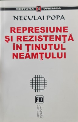 REPRESIUNE SI REZISTENTA IN TINUTUL NEAMTULUI NECULAI POPA DETINUT LEGIONAR 2000 foto
