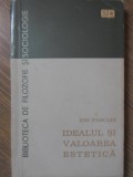 Idealul si Valoarea Estetica - Ion Pascadi, 1966, Biblioteca de Filozofie si Sociologie, Filosofie