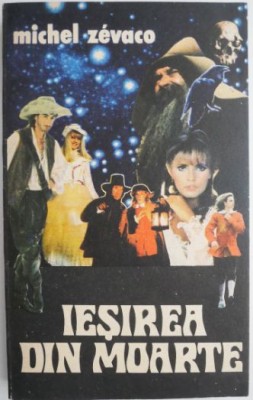 Iesirea din moarte &amp;ndash; Michel Zevaco foto