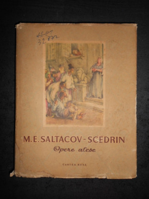 M. E. SALTACOV- SCEDRIN - OPERE ALESE (1954, lipsa ilustratii) foto