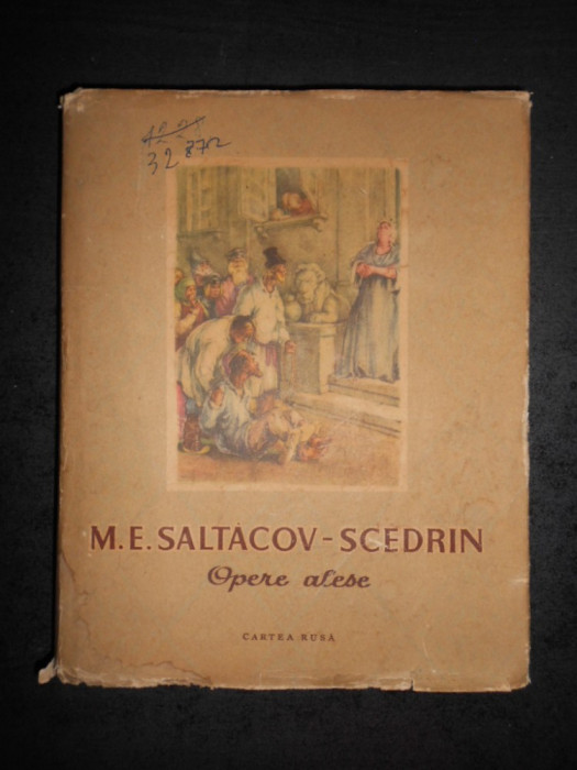M. E. SALTACOV- SCEDRIN - OPERE ALESE (1954, lipsa ilustratii)