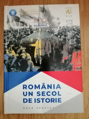 Romania un secol de istorie 1918 - 2018. Date statistice Andrei Tudorel, 2018 foto