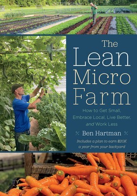 The Lean Micro Farm: How to Get Small, Embrace Local, Live Better, and Work Less foto