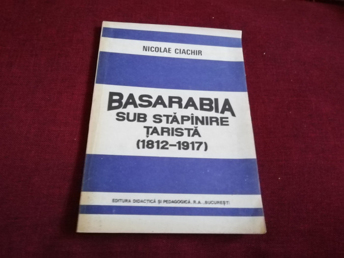 NICOLAE CIACHIR - BASARABIA SUB STAPANIRE TARISTA