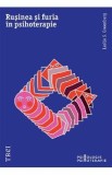 Rusinea si furia in psihoterapie - Leslie S. Greenberg