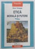 ETICA , MORALA SI PUTERE de DORU TOMPEA , 2000 * PREZINTA HALOURI DE APA