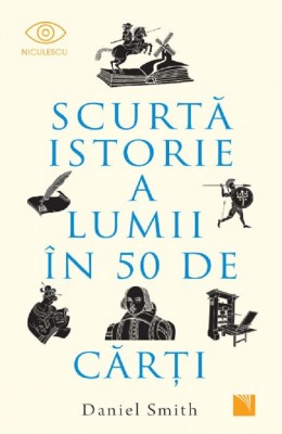 Scurta Istorie A Lumii In 50 De Carti, Daniel Smith - Editura Niculescu foto