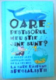 OARE PESTISORUL MEU STIE CINE SUNT? SI MULTE INTREBARI MARI DE LA CEI MICI LA CARE RASPUND SPECIALISTII , 2014