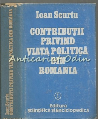 Contributii Privind Viata Politica Din Romania - Ioan Scurtu