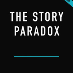 The Story Paradox: How Our Love of Storytelling Builds Societies and Tears Them Down