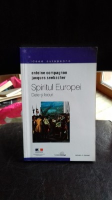 SPIRITUL EUROPEI. DATE SI LOCURI - ANTOINE COMPAGNON VOL.1 foto