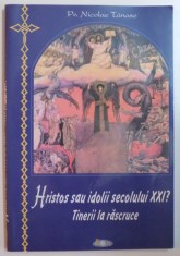 TINERII LA RASCRUCE . HRISTOS SAU IDOLII SECOLULUI XXI de PR NICOLAE TANASE , 2006 foto