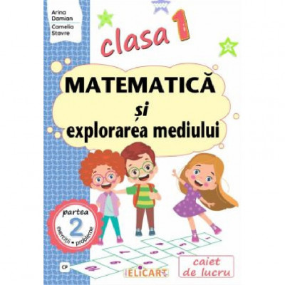 Matematica Si Explorarea Mediului - Clasa 1 Partea 2 Caiet (cp) - Arina Damian, Camelia Stavre foto
