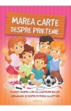 Marea carte despre prietenie - Izmindi Katalin, Szeghy Karolina