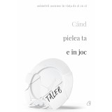 Cand Pielea Ta E In Joc, Nassim Nicholas Taleb - Editura Curtea Veche