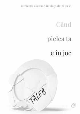 Cand Pielea Ta E In Joc, Nassim Nicholas Taleb - Editura Curtea Veche foto