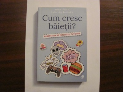 A. FRITH &amp;amp; F. BROOKS &amp;quot;Cum Cresc Baietii?&amp;quot; / Pubertatea pe Intelesul Tuturor foto