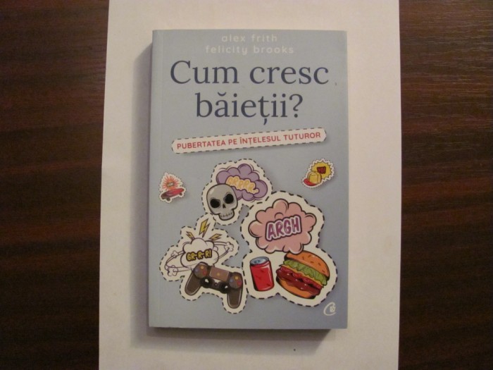 A. FRITH &amp; F. BROOKS &quot;Cum Cresc Baietii?&quot; / Pubertatea pe Intelesul Tuturor