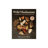 Wild Mushrooms: How to Find, Store, and Prepare Foraged Mushrooms