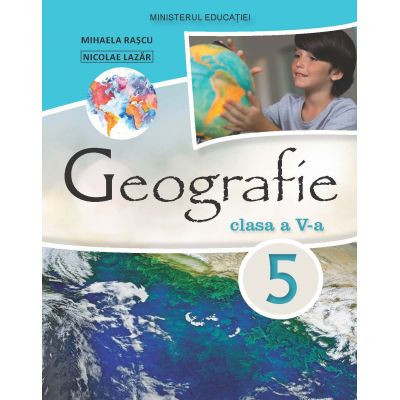 Geografie - Manual pentru clasa a V-a Mihaela Rascu, Nicolae Lazar foto