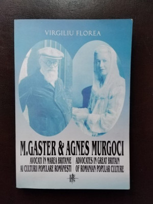 Virgiliu Florea - M. Gaster &amp;amp; Agnes Murgoci. Avocati in Marea Britanie al Culturii Populare Romanesti (cu dedicatie) foto