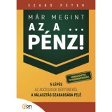 M&aacute;r megint az a ... p&eacute;nz! - Munkaf&uuml;zettel &eacute;s megerős&iacute;t&eacute;sekkel - 5 l&eacute;p&eacute;s az ad&oacute;ss&aacute;gok b&ouml;rt&ouml;n&eacute;ből a v&aacute;laszt&aacute;s szabads&aacute;ga fel&eacute; - Dr. Szab&oacute; P&eacute;ter