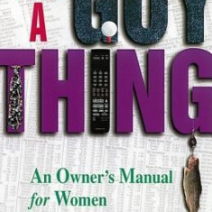 It's a Guy Thing: A Owner's Manual for Women