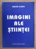 Imagini ale stiintei - Mircea Flonta, Academia Romana, 1994, Filosofie, Stiinta, ISBN 973-27-0444-6