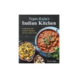 Vegan Richa's Indian Kitchen: Traditional and Creative Recipes for the Home Cook