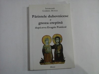 PARINTELEN DUHOVNICESC SI GNOZA CRESTINA DUPA AVVA EVAGRIE PONTICUL - IEROMONAH GABRIEL BUNGE foto
