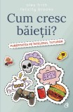 Cum cresc baietii? - Editura Curtea Veche