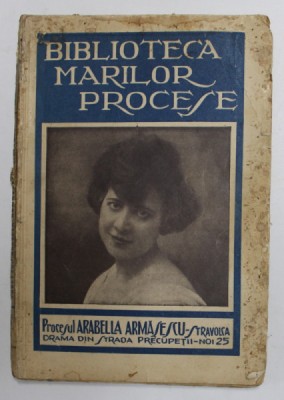 BIBLIOTECA MARILOR PROCESE, VOL X: PROCESUL ARABELLA ARMASESCU. DRAMA DIN STRADA PRECUPETII NOI, NR. 25 1930 foto