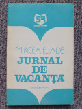 JURNAL DE VACANTA - MIRCEA ELIADE ( ED. GARAMOND), 164 pag, stare f buna