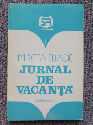 JURNAL DE VACANTA - MIRCEA ELIADE ( ED. GARAMOND), 164 pag, stare f buna foto