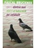 Pascal Bruckner - Care dintre noi doi l-a nascocit pe celalalt (Editia: 2006)