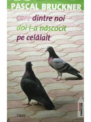 Pascal Bruckner - Care dintre noi doi l-a nascocit pe celalalt (Editia: 2006) foto