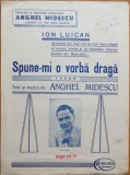 Partitura Spune-mi o vorba draga, lansata de Ion Luican, de Anghel Midescu, 1939