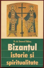 &quot;Bizanţul istorie şi spiritualitate&quot; - Pr. dr. Emanoil Băbuş, 2003.