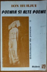 ION HURJUI - POEMIA SI ALTE POEME (ANTOLOGIE, 1995 - ED. MOLDOVA / BIBLIOTECA DE POEZIE NR. 1) [dedicatie / autograf pt. VAL CONDURACHE]