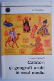 Calatori si geografi arabi in evul mediu &ndash; Ioan Popovici