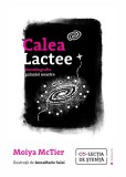 Calea Lactee. Autobiografia galaxiei noastre &ndash; Moiya McTier - Roman
