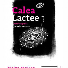 Calea Lactee. Autobiografia galaxiei noastre – Moiya McTier