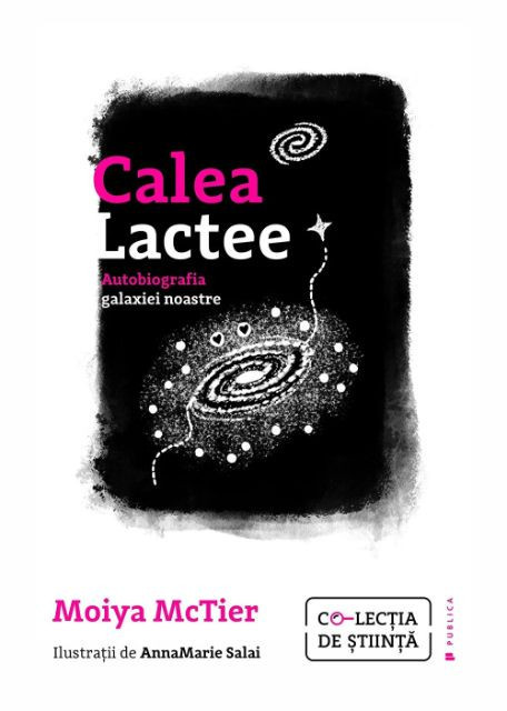 Calea Lactee. Autobiografia galaxiei noastre &ndash; Moiya McTier