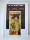 Le provocateur - Bujor Nedelcovici, in lb. franceza, Ed. Euro Cultura, Paris