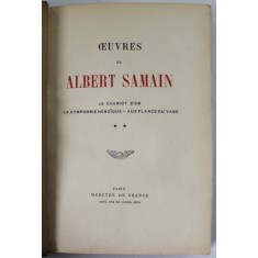 OEUVRES DE ALBERT SAMAIN : LE CHARIOT D &#039;OR , LA SYMPHONIE HEROIQUE - AUX FLANCS DU VASE , 1919 , EXEMPLAR NR. 10 DIN 29*