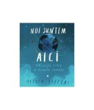 Noi suntem aici. Note despre viață pe planeta Păm&acirc;nt - Paperback brosat - Oliver Jeffers - Pandora M