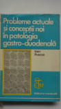 Ioan Puscas - Probleme actuale si conceptii noi in patologia gastro-duodenala, 1978, Editura Medicala