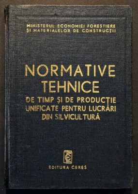 1976 Ceres LUCRARI in SILVICULTURA Norme Normative Tehnice de Munca Unificate foto