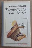 (C530) ANTHONY TROLLOPE - TURNURILE DIN BARCHESTER